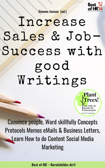 Increase Sales & Job-Success with good Writings - Convince people Word skillfully Concepts Protocols Memos eMails & Business Letters Learn How to do Content Social Media Marketing - cover