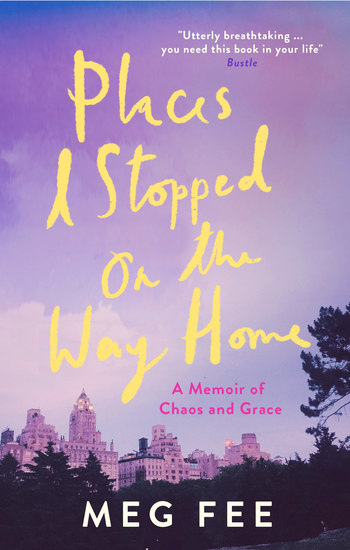 Places I Stopped on the Way Home - A Memoir of Chaos and Grace - cover