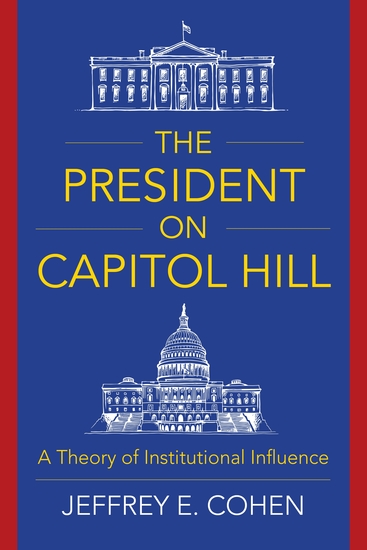 The President on Capitol Hill - A Theory of Institutional Influence - cover
