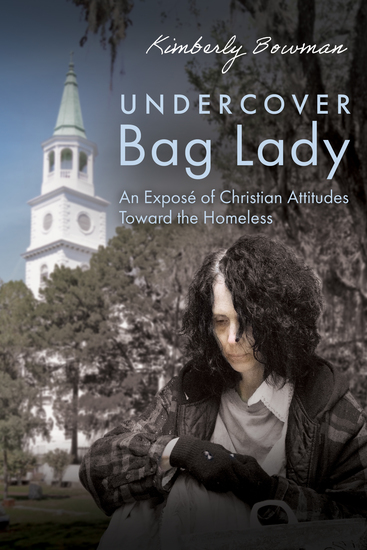 Undercover Bag Lady - An Exposé of Christian Attitudes Toward the Homeless - cover