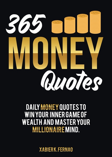 365 Money Quotes - Daily Money Quotes to Win Your Inner Game of Wealth and Master Your Millionaire Mind - cover