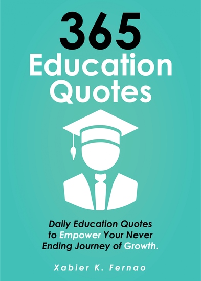 365 Education Quotes - Daily Education Quotes to Empower Your Never-Ending Journey of Growth - cover