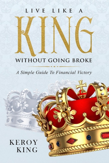 Live like a King without Going Broke - A Simple Guide to Financial Victory - cover