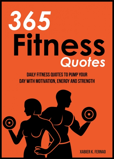 365 Fitness Quotes - Daily Fitness Quotes to Pump Your Day with Motivation Energy and Strength - cover