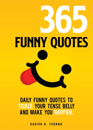 365 Funny Quotes - Daily Funny Quotes to Tickle Your Tense Belly and Make You Happier - cover