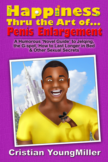 Happiness thru the Art of Penis Enlargement - A 'Novel Guide' to Jelqing the G-Spot How to Last Longer in Bed and Other Sexual Secrets - cover