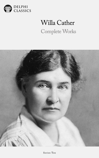 Delphi Complete Works of Willa Cather (Illustrated) - cover