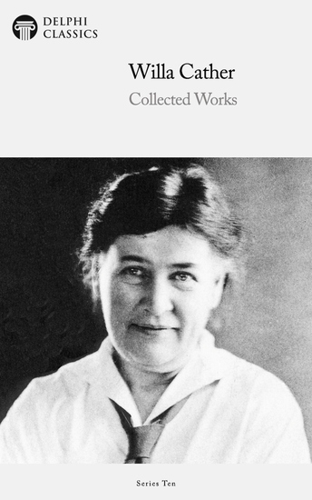 Delphi Collected Works of Willa Cather (Illustrated) - cover