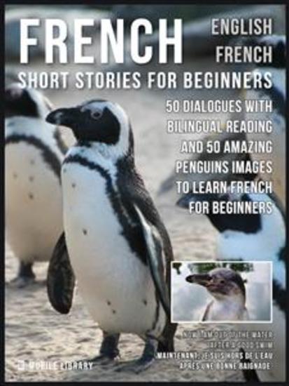French Short Stories for Beginners - English French - 50 Dialogues with bilingual reading and 50 amazing Penguins images to Learn French for Beginners - cover