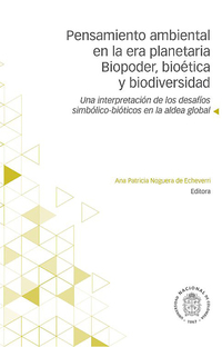 Pensamiento ambiental en la era planetaria Biopoder bioética y biodiversidad - Una interpretación de los desafíos simbólico-bióticos en la aldea global