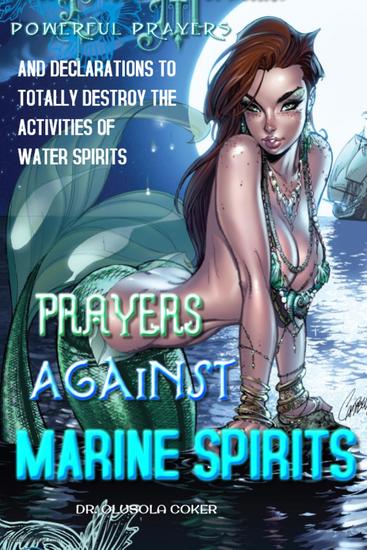 Prayers Against Marine Spirits: - Powerful Prayers and Declarations to Totally Destroy the Activities of Water Spirits - cover