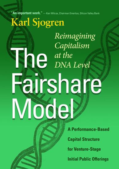 The Fairshare Model: Reimagining Capitalism at the DNA Level—A Performance Based Capital Structure for Venture-Stage Initial Public Offerings - cover