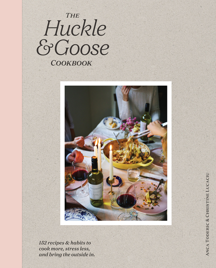 The Huckle & Goose Cookbook - 152 Recipes and Habits to Cook More Stress Less and Bring the Outside In - cover