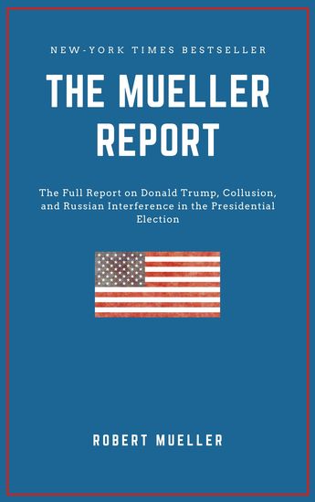 THE MUELLER REPORT: The Full Report on Donald Trump Collusion and Russian Interference in the 2016 US Presidential Election - cover