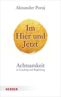 Im Hier und Jetzt - Achtsamkeit in Coaching und Begleitung