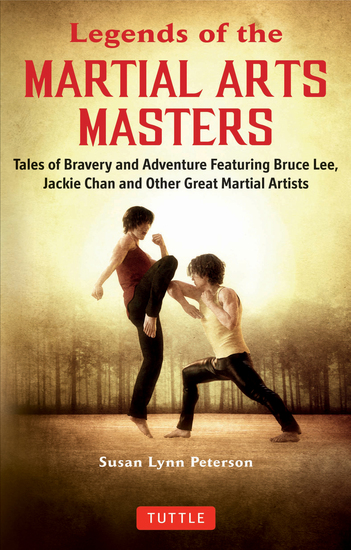 Legends of the Martial Arts Masters - Tales of Bravery and Adventure Featuring Bruce Lee Jackie Chan and Other Great Martial Artists - cover