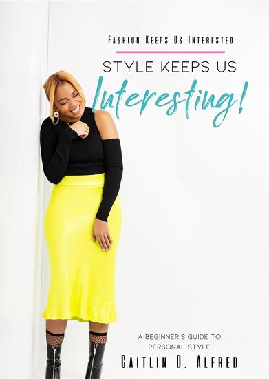 Fashion Keeps Us Interested Style Keeps Us INTERESTING! - A Beginner's Guide to Personal Style - cover