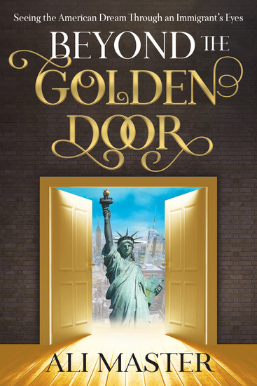 Beyond the Golden Door - Seeing the American Dream through an Immigrant's Eyes - cover