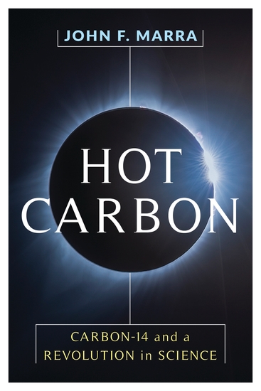 Hot Carbon - Carbon-14 and a Revolution in Science - cover