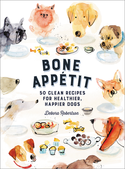 Bone Appetit - 50 Clean Recipes for Healthier Happier Dogs - cover