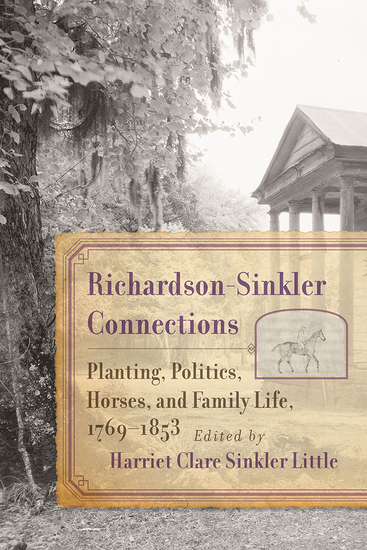 Richardson-Sinkler Connections - Planting Politics Horses and Family Life 1769-1853 - cover