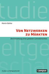 Von Netzwerken zu Märkten - Die Entstehung eines globalen Getreidemarktes