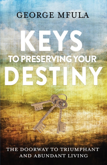 Keys to Preserving Your Destiny - The Doorway to Triumphant And Abundant Living - cover