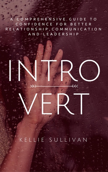 Introvert - A Comprehensive Guide To Confidence For Better RelationshipCommunication And Leadership - cover