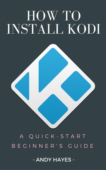 How To Install Kodi On Firestick - A Quick-Start Beginner's Guide - cover