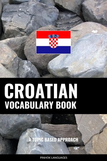 Croatian Vocabulary Book - A Topic Based Approach - cover