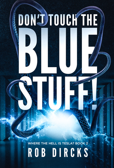 Don’t Touch the Blue Stuff! - (Where the Hell is Tesla? Book 2) - cover