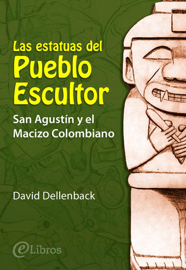 Las estatuas del Pueblo Escultor - San Agustín y el Macizo Colombiano - cover