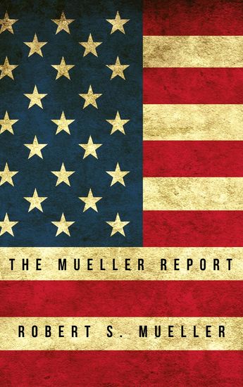 The Mueller Report: Report on the Investigation into Russian Interference in the 2016 Presidential Election - cover