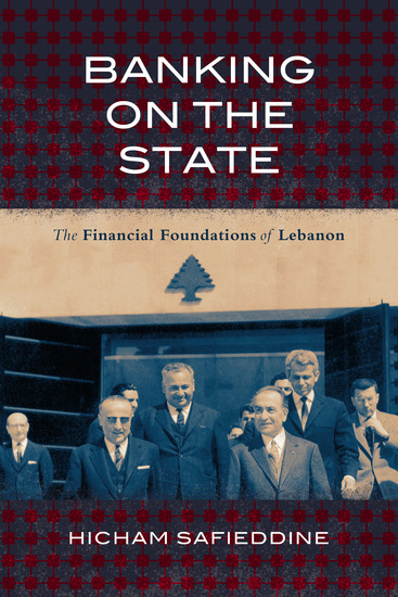 Banking on the State - The Financial Foundations of Lebanon - cover