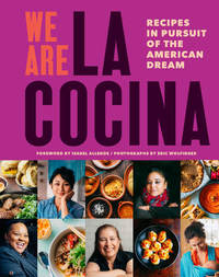 We Are La Cocina - Recipes in Pursuit of the American Dream
