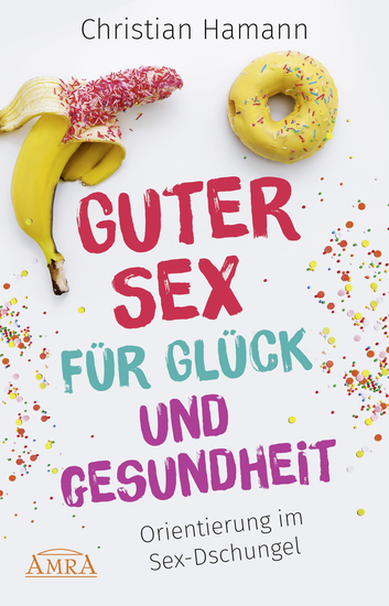 Guter Sex für Glück und Gesundheit - Orientierung im Sex-Dschungel - cover