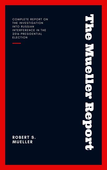 The Mueller Report: Report on the Investigation into Russian Interference in the 2016 Presidential Election - cover