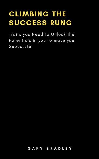 Climbing the Success Rung: Traits you Need to Unlock the Potentials in you to make you Successful - cover