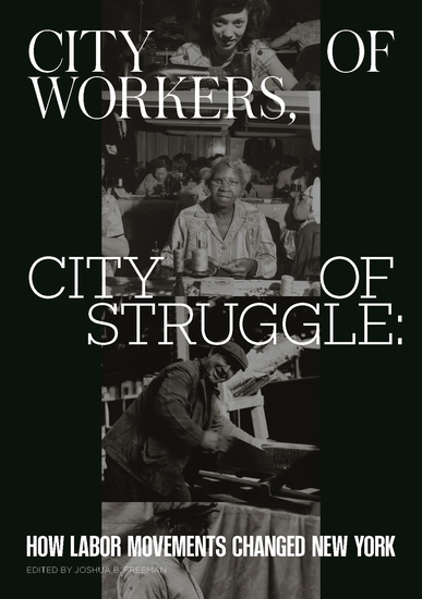 City of Workers City of Struggle - How Labor Movements Changed New York - cover