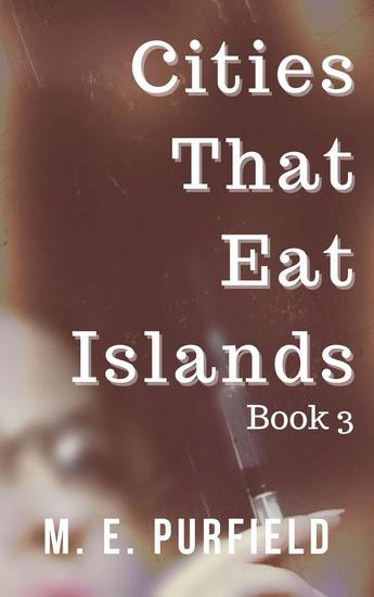 Cities That Eat Islands (Book 3) - Cities That Eat Islands #3 - cover