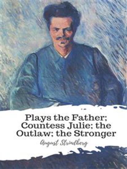 Plays the Father; Countess Julie; the Outlaw; the Stronger - cover