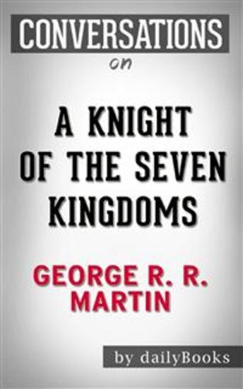 A Knight of the Seven Kingdoms (A Song of Ice and Fire): by George R R Martin | Conversation Starters - cover