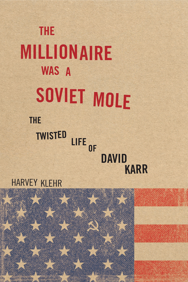 The Millionaire Was a Soviet Mole - The Twisted Life of David Karr - cover