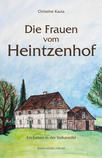 Die Frauen vom Heintzenhof - Ein Leben in der Vulkaneifel - cover
