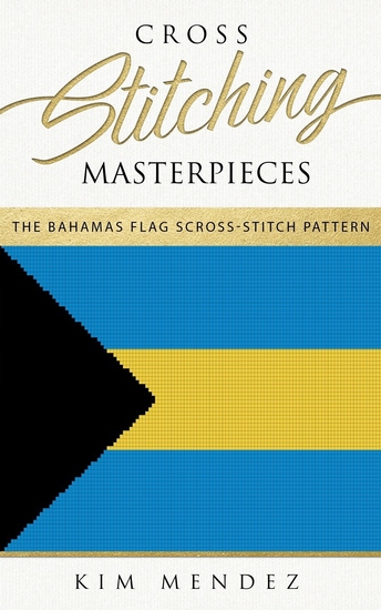 Cross Stitching Masterpieces - The Bahamas Flag Cross-Stitch Pattern - cover