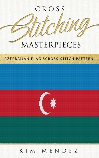 Cross Stitching Masterpieces - Azerbaijan Flag Cross-Stitch Pattern - cover