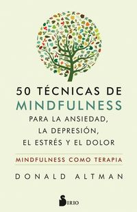 50 técnicas de mindfulness para la ansiedad la depresión el estrés y el dolor - Mindfulness como terapia