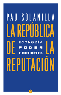 La República de la reputación - Economía poder y emociones