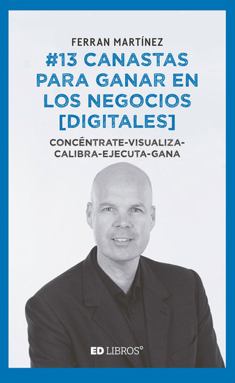 #13 canastas para ganar en los negocios [digitales] - Concéntrate-visualiza-calibra-ejecuta-gana - cover