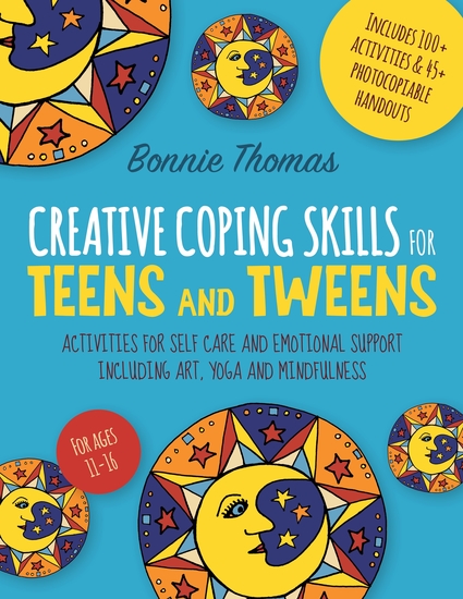 Creative Coping Skills for Teens and Tweens - Activities for Self Care and Emotional Support including Art Yoga and Mindfulness - cover